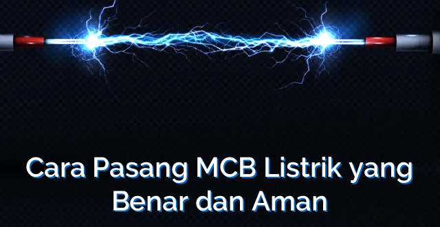 Cara Pasang MCB Listrik yang Benar dan Aman