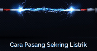 Cara Pasang Sekring Listrik