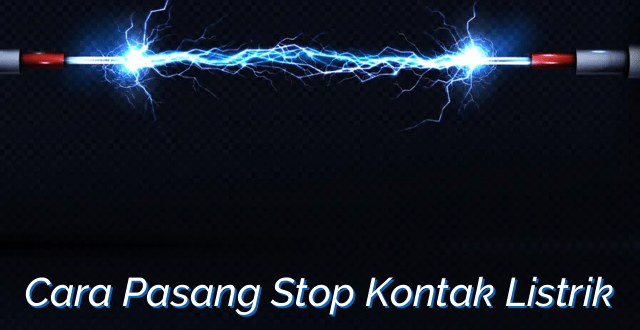 Cara Pasang Stop Kontak Listrik