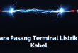 Cara Pasang Terminal Listrik 2 Kabel