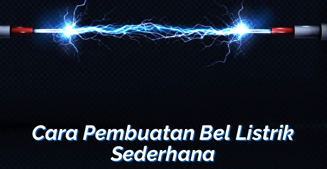 Cara Pembuatan Bel Listrik Sederhana