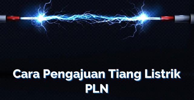 Cara Pengajuan Tiang Listrik PLN