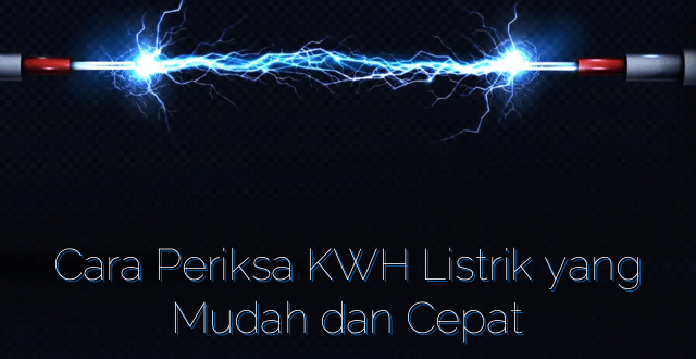 Cara Periksa KWH Listrik yang Mudah dan Cepat