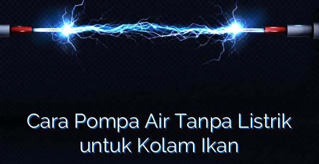 Cara Pompa Air Tanpa Listrik untuk Kolam Ikan