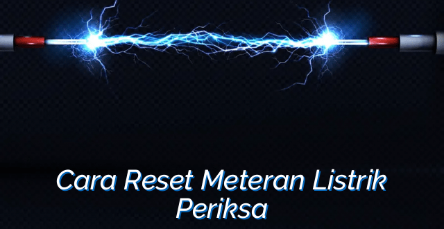 Cara Reset Meteran Listrik Periksa