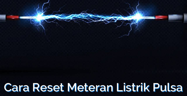 Cara Reset Meteran Listrik Pulsa