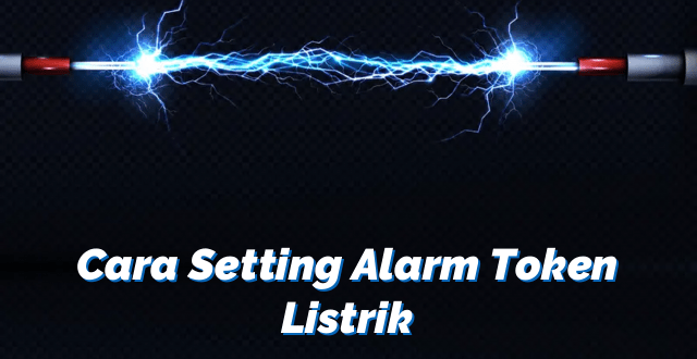 Cara Setting Alarm Token Listrik