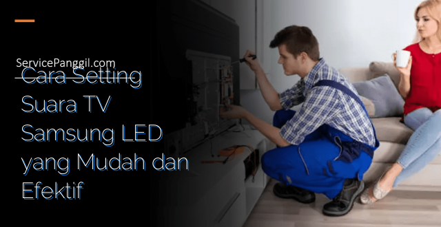 Cara Setting Suara TV Samsung LED yang Mudah dan Efektif