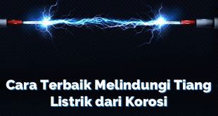 Cara Terbaik Melindungi Tiang Listrik dari Korosi