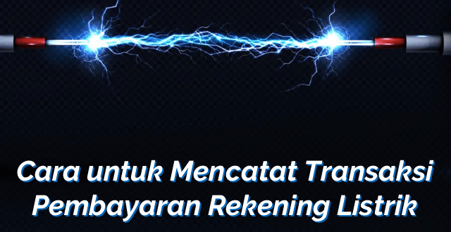 Cara untuk Mencatat Transaksi Pembayaran Rekening Listrik