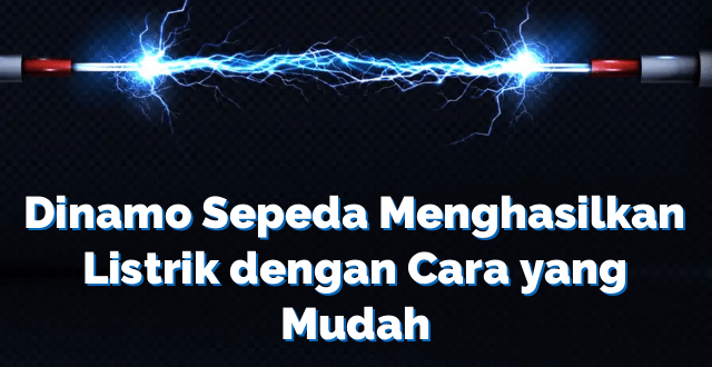 Dinamo Sepeda Menghasilkan Listrik dengan Cara yang Mudah